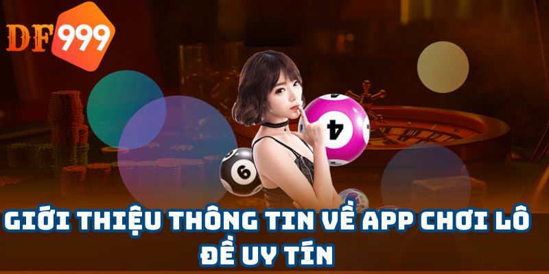 Giới thiệu thông tin về app chơi lô đề uy tín