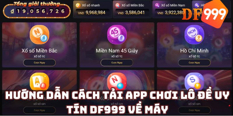 Hướng dẫn cách tải app chơi lô đề uy tín DF999 về máy
