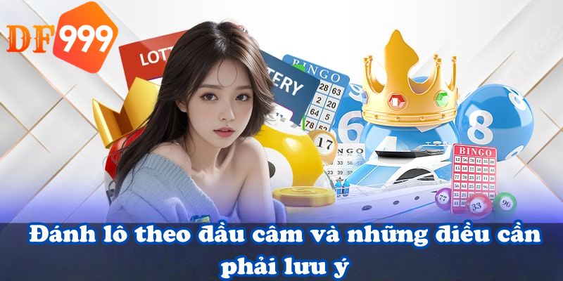 Đánh lô theo đầu câm và những điều cần phải lưu ý