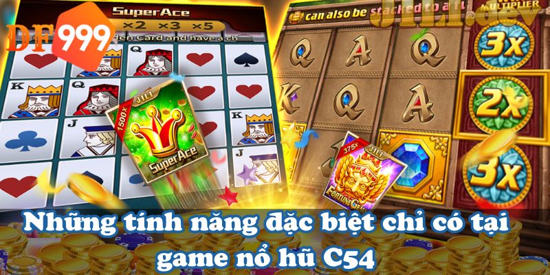 Những tính năng đặc biệt chỉ có tại game nổ hũ C54